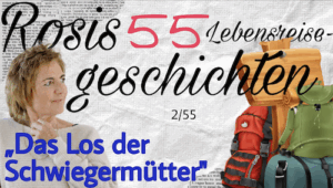 Titelgrafik zu Rosis 55 Lebensreisegeschichten – Episode 2: Das Los der Schwiegermütter; Frau blickt nachdenklich zur Seite, daneben bunte Reise-Rucksäcke.