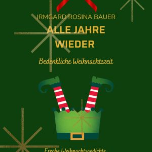 Cover des Weihnachts-Booklets Alle Jahre wieder von Irmgard Rosina Bauer – freche, nachdenkliche Weihnachtsgeschichten mit grünem Hintergrund, roter Schleife und humorvoller Illustration.