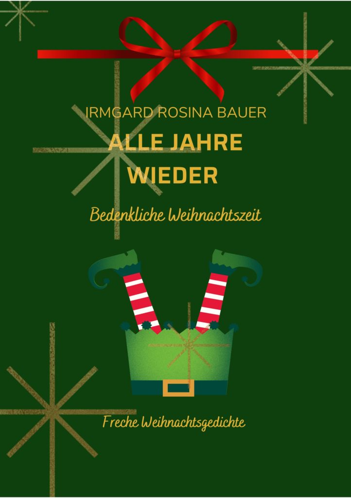 Cover des Weihnachts-Booklets Alle Jahre wieder von Irmgard Rosina Bauer – freche, nachdenkliche Weihnachtsgeschichten mit grünem Hintergrund, roter Schleife und humorvoller Illustration.