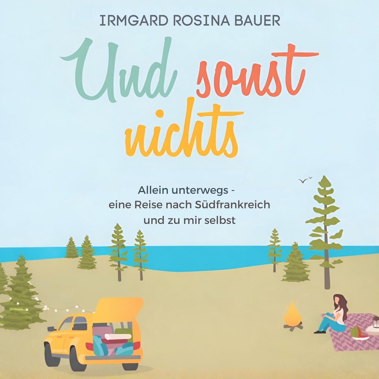 Hörbuchcover „Und sonst nichts“ von Irmgard Rosina – eine Frau auf innerer Reise in Südfrankreich